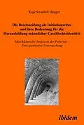 E-Book (pdf) Die Beschneidung als Initiationsritus und ihre Bedeutung für die Herausbildung männlicher Geschlechtsidentität von Kaja S Haeger