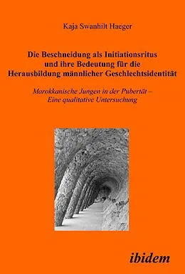 E-Book (pdf) Die Beschneidung als Initiationsritus und ihre Bedeutung für die Herausbildung männlicher Geschlechtsidentität von Kaja S Haeger