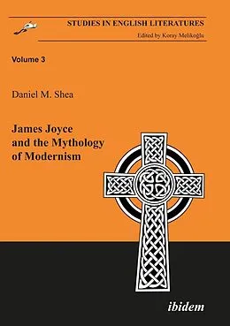 E-Book (pdf) James Joyce and the Mythology of Modernism von Daniel M Shea