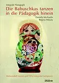 E-Book (pdf) Integrale Pädagogik. Die Babuschkas tanzen in die Pädagogik hinein von Daniela Michaelis, Regina Mikula