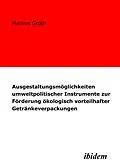 E-Book (pdf) Ausgestaltungsmöglichkeiten umweltpolitischer Instrumente zur Förderung ökologisch vorteilhafter Getränkeverpackungen von Markus Groth