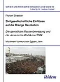 E-Book (pdf) Zivilgesellschaftliche Einflüsse auf die Orange Revolution von Florian Strasser