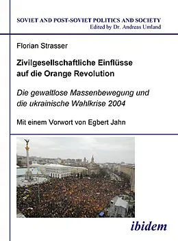 E-Book (pdf) Zivilgesellschaftliche Einflüsse auf die Orange Revolution von Florian Strasser