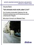 E-Book (pdf) "Ich erinnere mich nicht, aber L'viv!" Zur Funktion kultureller Faktoren für die Institutionalisierung und Entwicklung einer ukrainischen Region von Claudia Sabic
