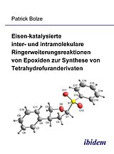E-Book (pdf) Eisen-katalysierte inter- und intramolekulare Ringerweiterungsreaktionen von Epoxiden zur Synthese von Tetrahydrofuranderivaten von Patrick Bolze