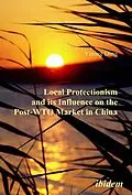 E-Book (pdf) Local Protectionism and its Influence on the Post-WTO Market in China von Yining Ding, Yining Ding