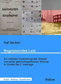 E-Book (pdf) Begeisterndes Leid. Zur medialen Inszenierung des "Brands" und seiner geschichtspolitischen Wirkung im Vorfeld des 2. Irakkriegs von Ralf Steckert