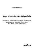 E-Book (pdf) Vom grapevine zum Fahrschein. Übersetzung in der deutschsprachigen Popularmusik am Beispiel der Lieder von Elvis Presley, Bob Dylan, Juanes und anderen von Claudia Neudecker