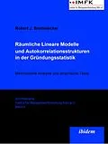 E-Book (pdf) Räumliche Lineare Modelle und Autokorrelationsstrukturen in der Gründungsstatistik von Robert Breitenecker