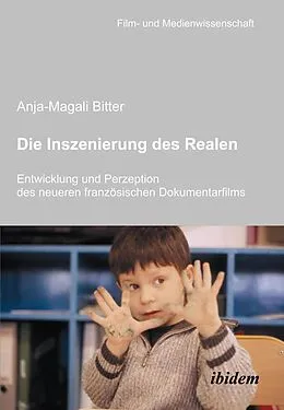 E-Book (pdf) Die Inszenierung des Realen. Entwicklung und Perzeption des neueren französischen Dokumentarfilms von Anja-Magali Bitter