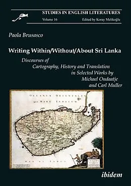 E-Book (pdf) Writing Within / Without / About Sri Lanka: Discourses of Cartography, History and Translation in Selected Works by Michael Ondaatje and Carl Muller von Paola Brusasco