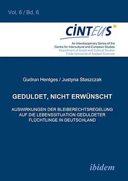 E-Book (pdf) Geduldet, nicht erwünscht. Auswirkungen der Bleiberechtsregelung auf die Lebenssituation geduldeter Flüchtlinge in Deutschland von Gudrun Hentges, Justyna Staszczak