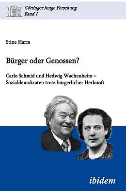 E-Book (pdf) Bürger oder Genossen? Carlo Schmid und Hedwig Wachenheim - Sozialdemokraten trotz bürgerlicher Herkunft von Stine Harm