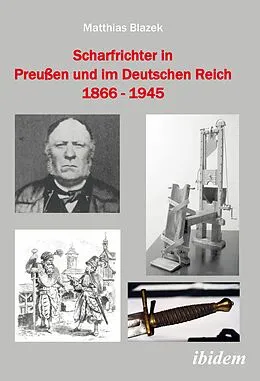 E-Book (pdf) Scharfrichter in Preußen und im Deutschen Reich 1866 - 1945 von Matthias Blazek, Matthias Blazek