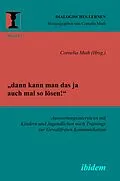 E-Book (pdf) "dann kann man das ja auch mal so lösen!" Auswertungsinterviews mit Kindern und Jugendlichen nach Trainings zur Gewaltfreien Kommunikation von Susanne Kalkowski, Annika Kneiphof, Katrin Lingemann