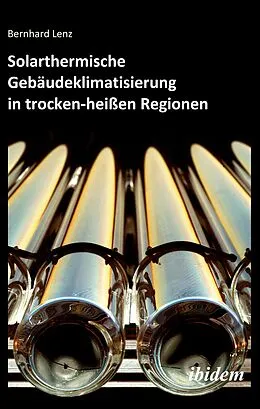 E-Book (pdf) Solarthermische Gebäudeklimatisierung in trocken-heißen Regionen von Bernhard Lenz, Bernhard Lenz
