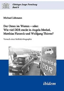 E-Book (pdf) Der Osten im Westen - oder: Wie viel DDR steckt in Angela Merkel, Matthias Platzeck und Wolfgang Thierse? von Michael Lühmann