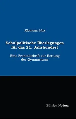 E-Book (pdf) Schulpolitische Überlegungen für das 21. Jahrhundert von Klemens Max, Klemens Max
