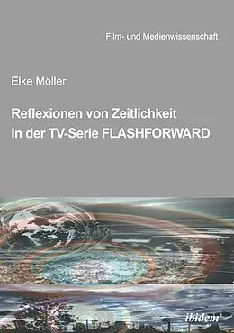 E-Book (pdf) Reflexionen von Zeitlichkeit in TV-Serien am Beispiel von FlashForward von Elke Möller