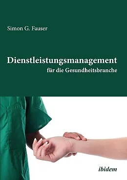 E-Book (pdf) Dienstleistungsmanagement für die Gesundheitsbranche von Simon G Fauser