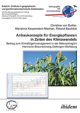 E-Book (pdf) Anbaukonzepte für Energiepflanzen in Zeiten des Klimawandels von Christine von Buttlar, Marianne Karpenstein-Machan, Roland Bauböck