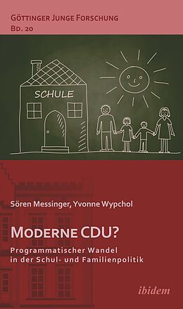 E-Book (epub) Moderne CDU? Programmatischer Wandel in der Schul- und Familienpolitik von Sören Messinger, Yvonne Wypchol