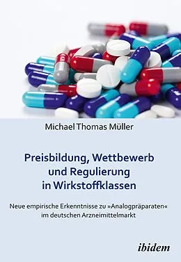 E-Book (pdf) Preisbildung, Wettbewerb und Regulierung in Wirkstoffklassen von Michael Thomas Müller