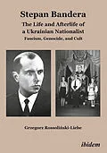 E-Book (pdf) Stephan Bandera: The Life and Afterlife of a Ukrainian Fascist von Grzegorz Rossolinski-Liebe