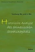 E-Book (pdf) Historische Analyse des chinesischen Staatskapitals von Taichang Wu, Li Wu