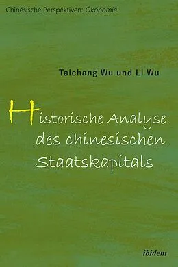 E-Book (pdf) Historische Analyse des chinesischen Staatskapitals von Taichang Wu, Li Wu