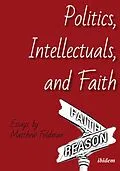 E-Book (pdf) Politics, Intellectuals, and Faith von Matthew Feldman