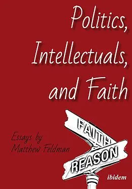 E-Book (pdf) Politics, Intellectuals, and Faith von Matthew Feldman