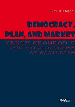 E-Book (pdf) Democracy, Plan, and Market: Yakov Kronrod's Political Economy of Socialism von David Mandel, Yakov Kronrod