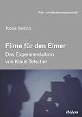 E-Book (pdf) Filme für den Eimer: Das Experimentalkino von Klaus Telscher von Tobias Dietrich