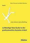 E-Book (pdf) Leibhaftige Sinn-Suche in der professionellen Sozialen Arbeit von Liska Sehnert, Sylvia Waltking