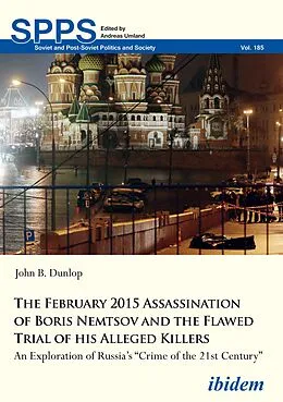 E-Book (pdf) The February 2015 Assassination of Boris Nemtsov and the Flawed Trial of his Alleged Killers von John B Dunlop