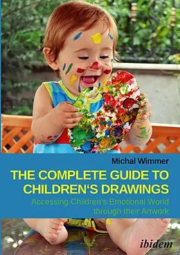 E-Book (pdf) The Complete Guide to Children's Drawings: Accessing Children's Emotional World through their Artwork von Michal Wimmer