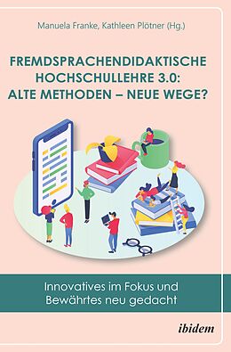 E-Book (epub) Fremdsprachendidaktische Hochschullehre 3.0: Alte Methoden - neue Wege? von 