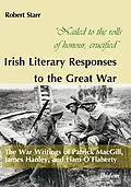 E-Book (pdf) "Nailed to the rolls of honour, crucified": Irish Literary Responses to the Great War von Robert Starr