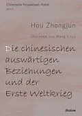 E-Book (pdf) Die chinesischen auswärtigen Beziehungen und der Erste Weltkrieg von Hou Zhongjun