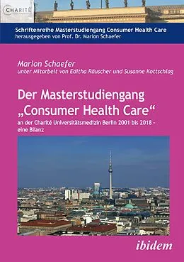 E-Book (pdf) Der Masterstudiengang "Consumer Health Care" an der Charité Universitätsmedizin Berlin 2001 bis 2018 - eine Bilanz von Marion Schaefer