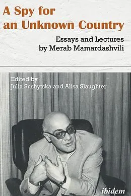 E-Book (pdf) A Spy for an Unknown Country: Essays and Lectures by Merab Mamardashvili von Merab Mamardashvili
