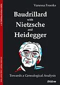 E-Book (pdf) Baudrillard with Nietzsche and Heidegger: Towards a Genealogical Analysis von Vanessa Freerks
