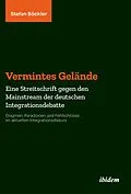E-Book (pdf) Vermintes Gelände. Eine Streitschrift gegen den Mainstream der deutschen Integrationsdebatte von Stefan Böckler