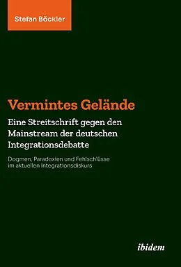 E-Book (pdf) Vermintes Gelände. Eine Streitschrift gegen den Mainstream der deutschen Integrationsdebatte von Stefan Böckler