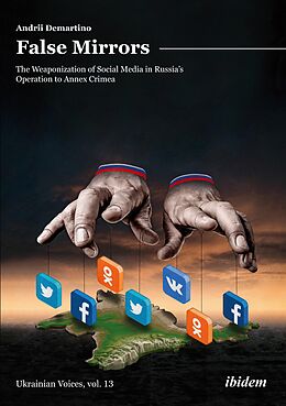 E-Book (epub) False Mirrors: The Weaponization of Social Media in Russia's Operation to Annex Crimea von Andrey Demartino