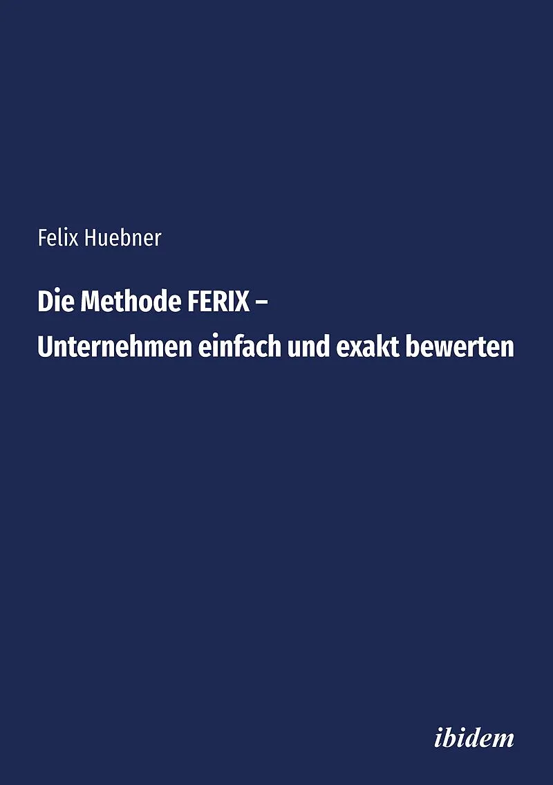 Die Methode FERIX - Unternehmen einfach und exakt bewerten