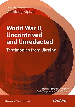 E-Book (pdf) World War II, Uncontrived and Unredacted: Testimonies from Ukraine von Vakhtang Kipiani