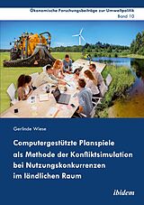 E-Book (epub) Computergestützte Planspiele als Methode der Konfliktsimulation bei Nutzungskonkurrenzen im ländlichen Raum von Gerlinde Wiese