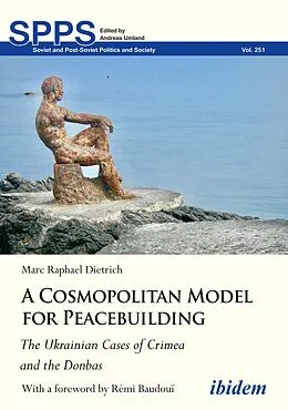 E-Book (pdf) A Cosmopolitan Model for Peacebuilding: The Ukrainian Cases of Crimea and the Donbas von Marc Dietrich
